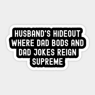 Husband's Hideout Where Dad Bods and Dad Jokes Reign Supreme Sticker